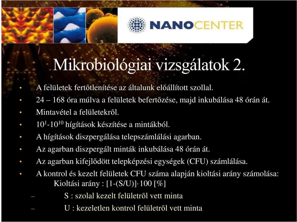 Az agarban diszpergált minták inkubálása 48 órán át. Az agarban kifejlődött telepképzési egységek (CFU) számlálása.