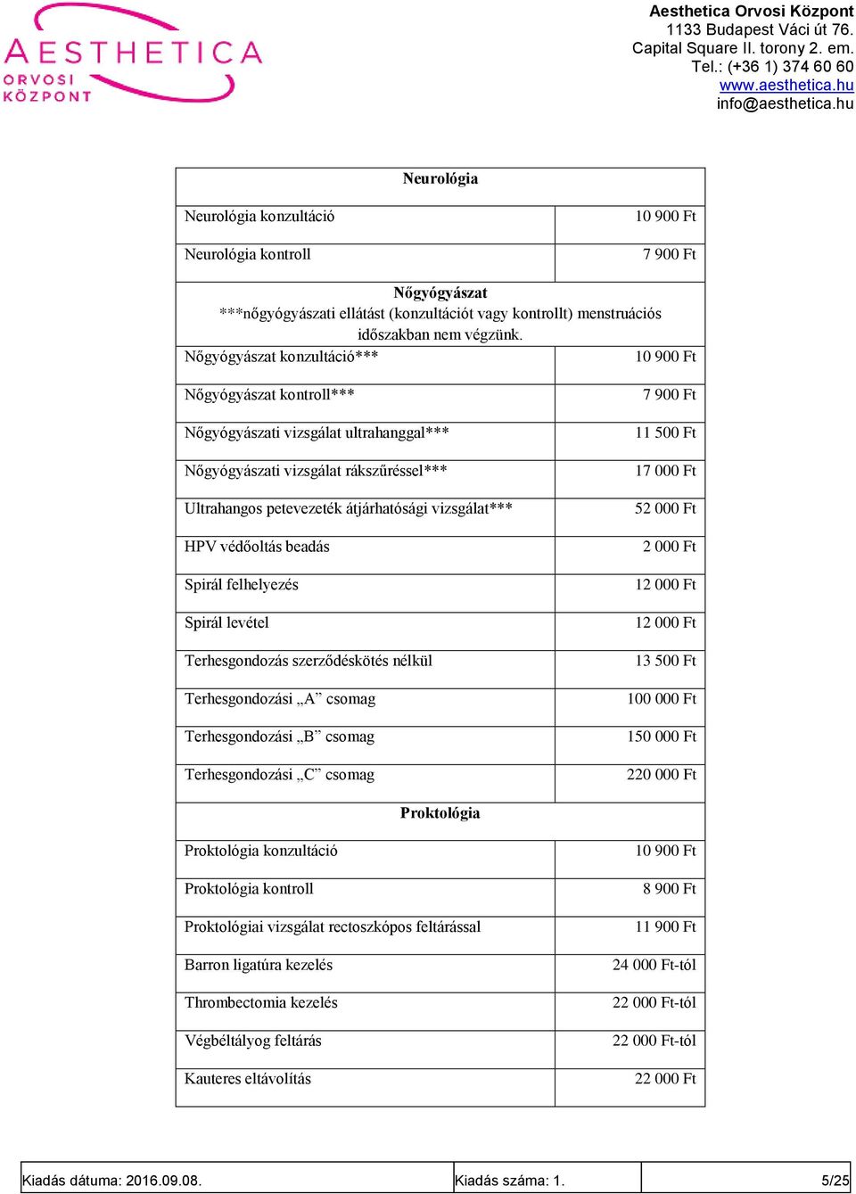 beadás Spirál felhelyezés Spirál levétel Terhesgondozás szerződéskötés nélkül Terhesgondozási A csomag Terhesgondozási B csomag Terhesgondozási C csomag 11 500 Ft 17 000 Ft 52 000 Ft 2 000 Ft 12 000