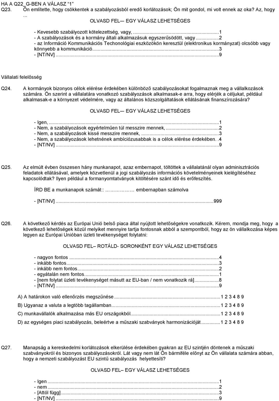 ..2 - az Információ Kommunikációs Techonológiai eszközökön keresztül (elektronikus kormányzat) olcsóbb vagy könnyebb a kommunikáció...3 Vállalati felelősség Q24.