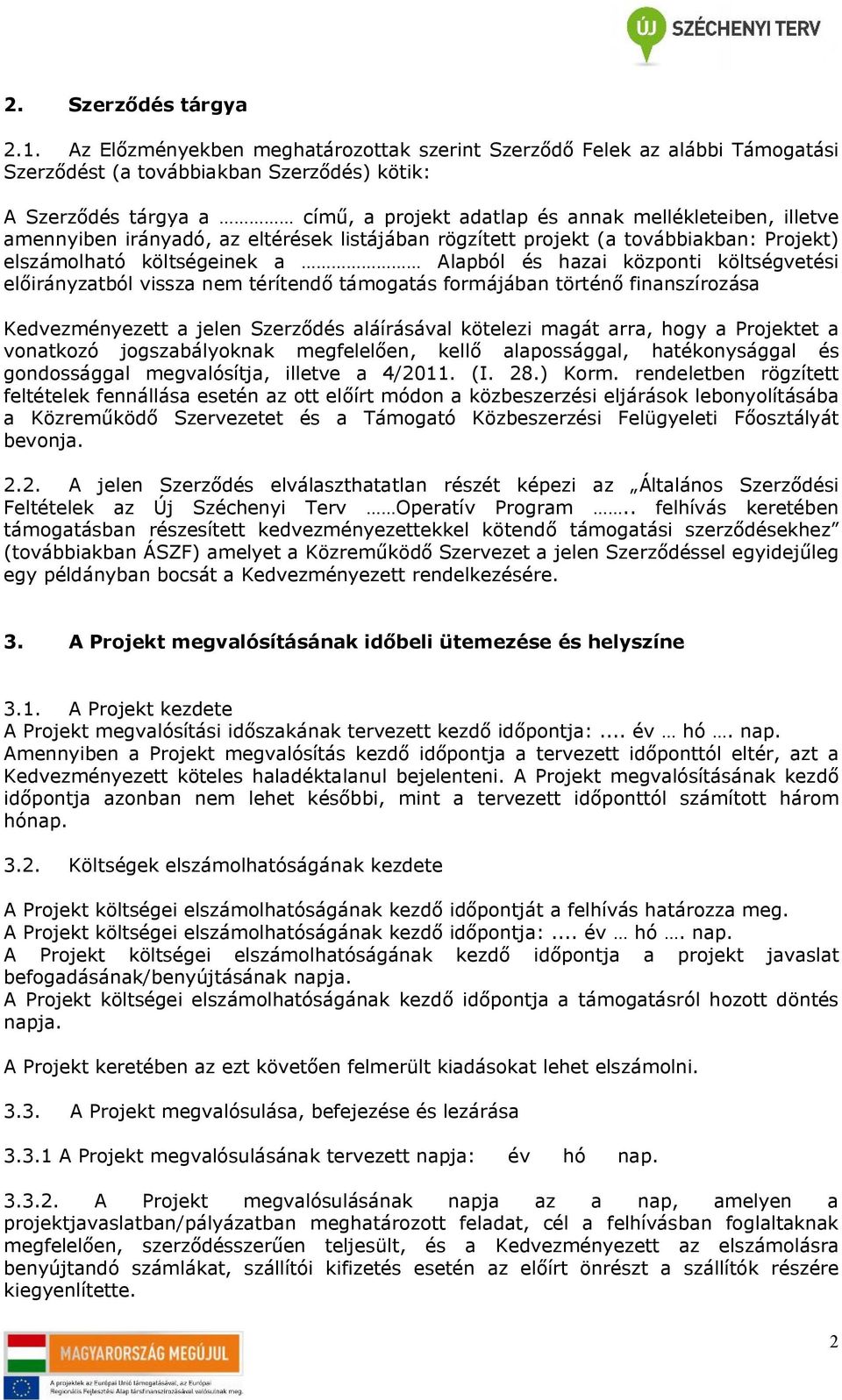 amennyiben irányadó, az eltérések listájában rögzített projekt (a továbbiakban: Projekt) elszámolható költségeinek a Alapból és hazai központi költségvetési előirányzatból vissza nem térítendő