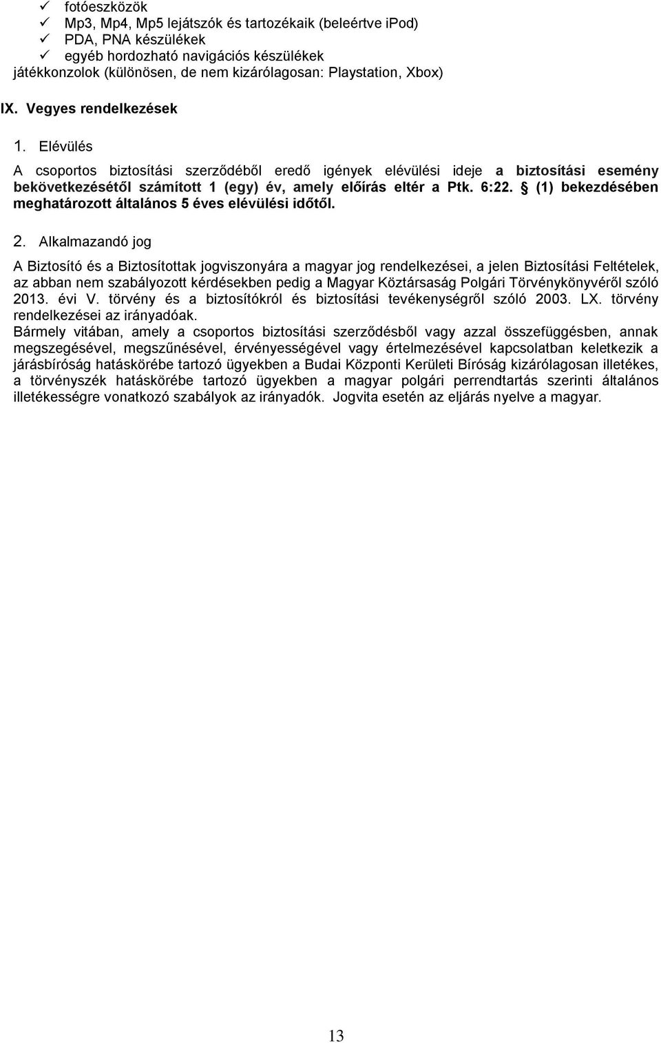 (1) bekezdésében meghatározott általános 5 éves elévülési időtől. 2.