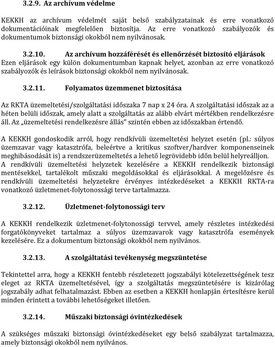 Az archívum hozzáférését és ellenőrzését biztosító eljárások Ezen eljárások egy külön dokumentumban kapnak helyet, azonban az erre vonatkozó szabályozók és leírások biztonsági okokból nem nyilvánosak.