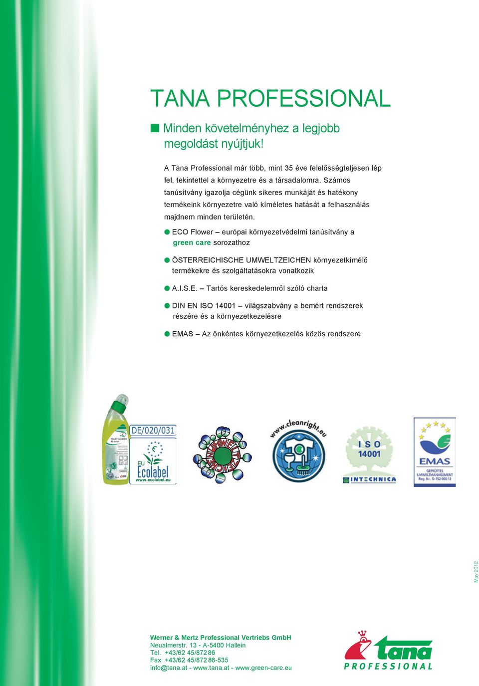 l ECO Flower európai környezetvédelmi tanúsítvány a green care sorozathoz l ÖSTERREICHISCHE UMWELTZEICHEN környezetkímélő termékekre és szolgáltatásokra vonatkozik l A.I.S.E. Tartós kereskedelemről
