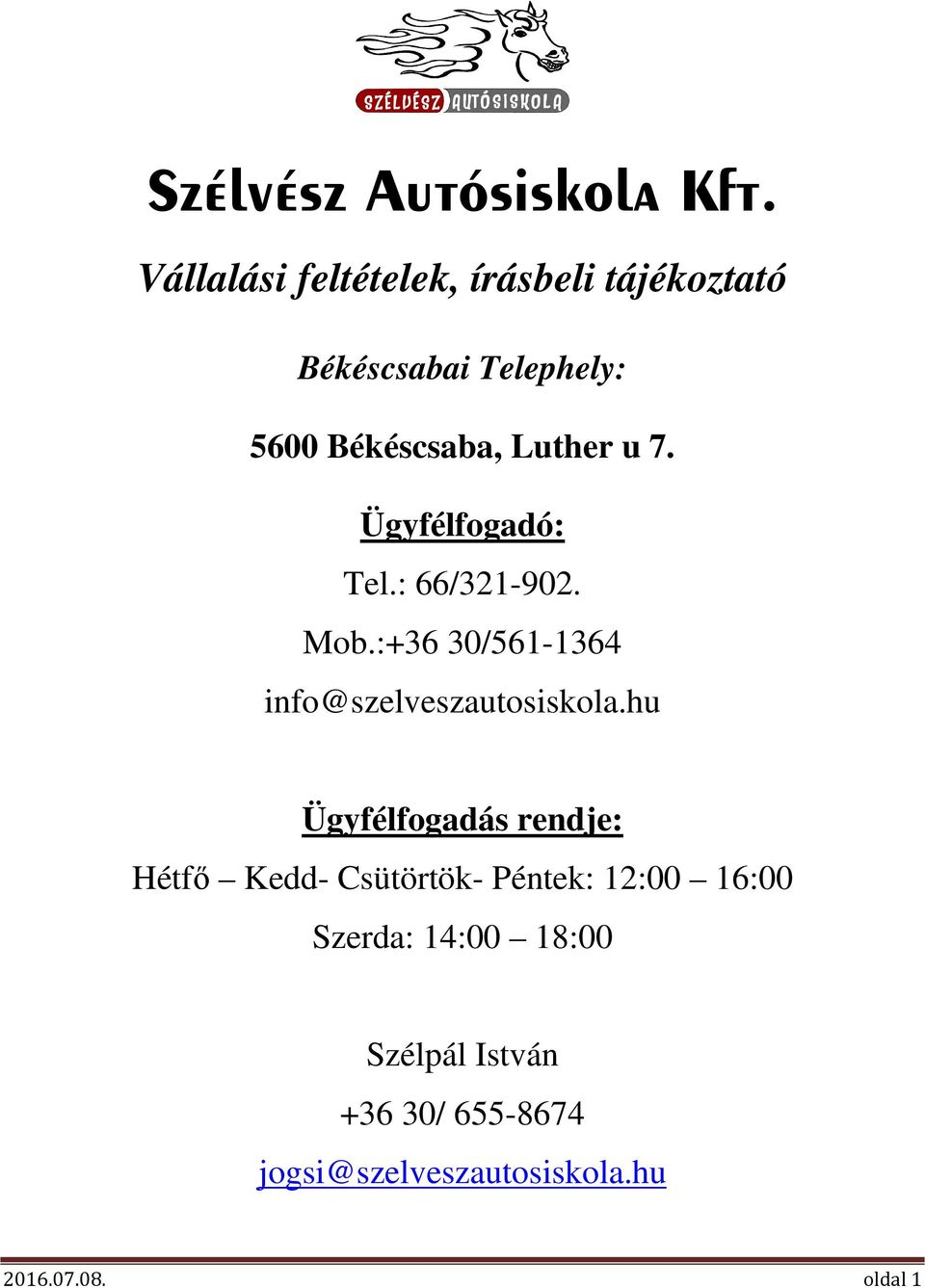 7. Ügyfélfogadó: Tel.: 66/321-902. Mob.:+36 30/561-1364 info@szelveszautosiskola.