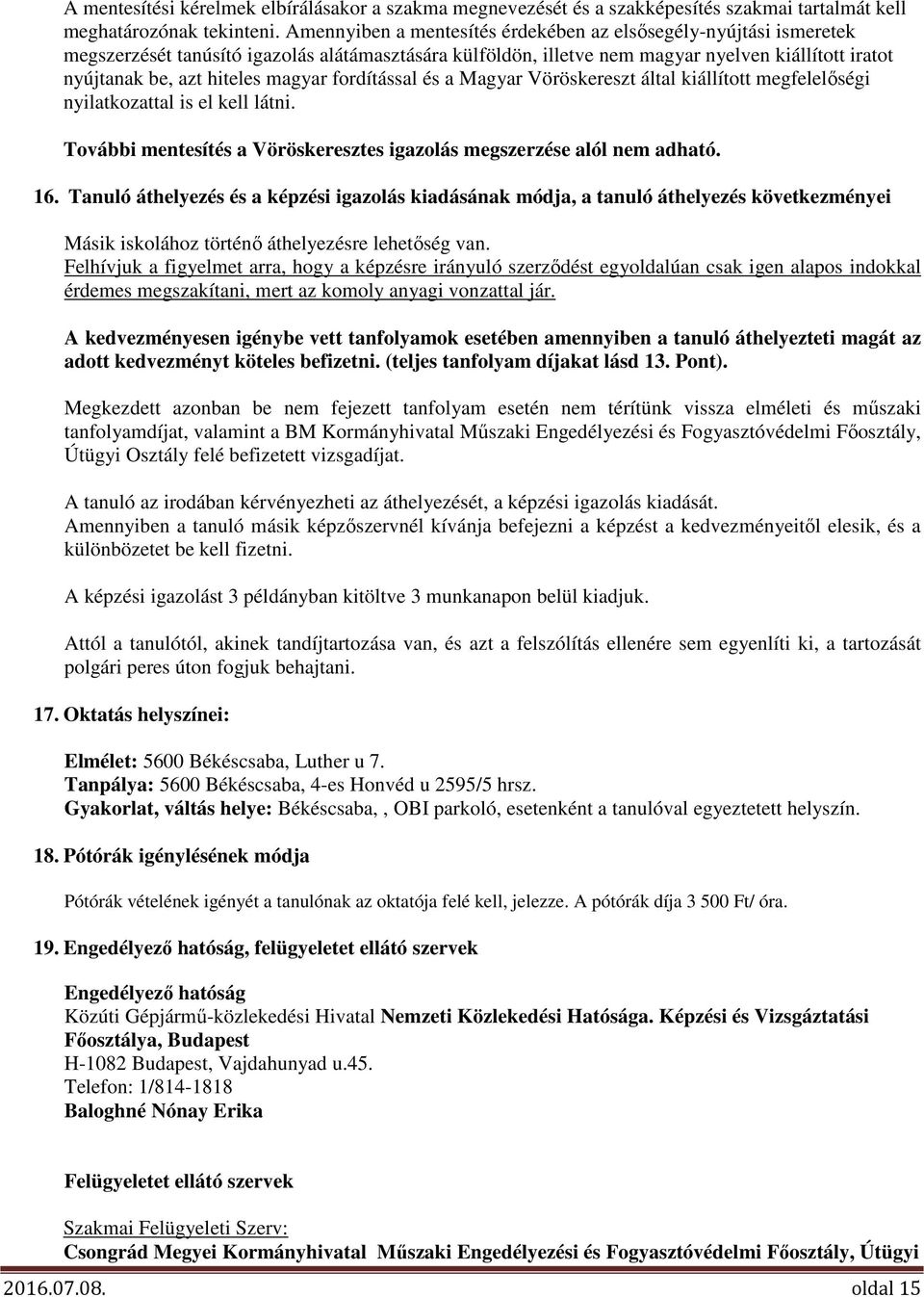 magyar fordítással és a Magyar Vöröskereszt által kiállított megfelelőségi nyilatkozattal is el kell látni. További mentesítés a Vöröskeresztes igazolás megszerzése alól nem adható. 16.