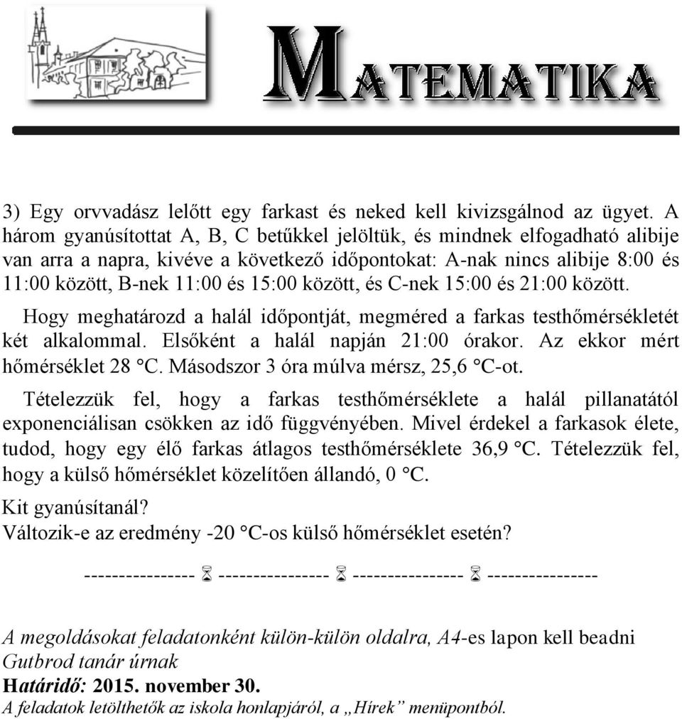 C-nek 5:00 és 2:00 között. Hogy meghatározd a halál időpontját, megméred a farkas testhőmérsékletét két alkalommal. Elsőként a halál napján 2:00 órakor. Az ekkor mért hőmérséklet 28 C.