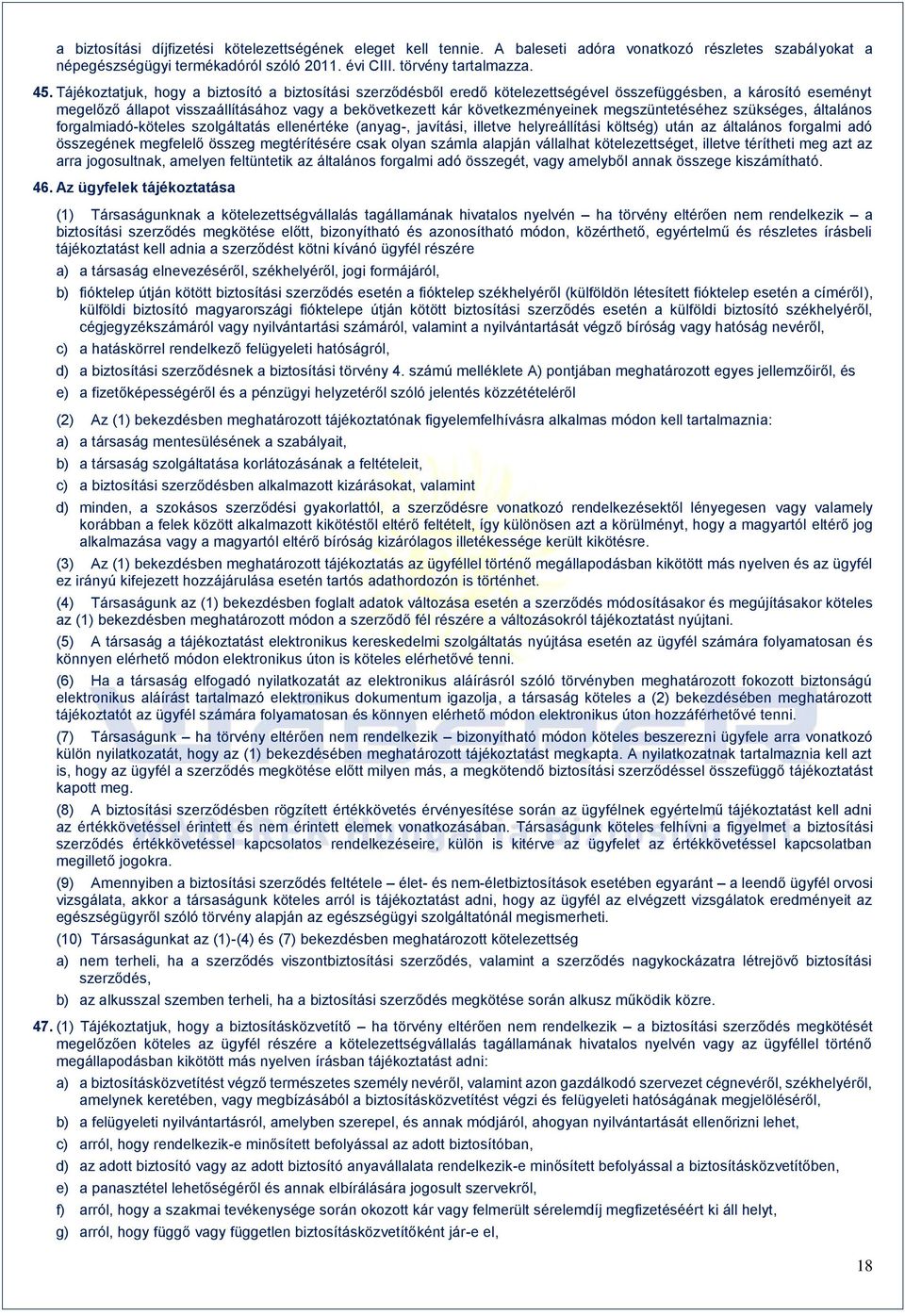 megszüntetéséhez szükséges, általános forgalmiadó-köteles szolgáltatás ellenértéke (anyag-, javítási, illetve helyreállítási költség) után az általános forgalmi adó összegének megfelelő összeg