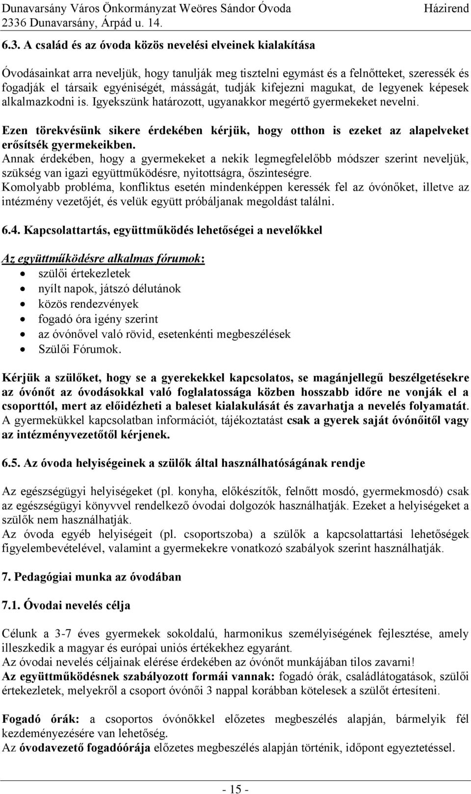 Ezen törekvésünk sikere érdekében kérjük, hogy otthon is ezeket az alapelveket erősítsék gyermekeikben.