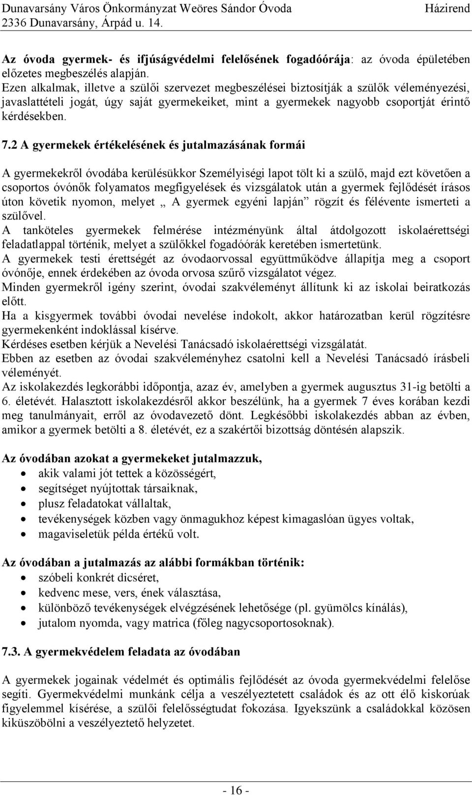 2 A gyermekek értékelésének és jutalmazásának formái A gyermekekről óvodába kerülésükkor Személyiségi lapot tölt ki a szülő, majd ezt követően a csoportos óvónők folyamatos megfigyelések és