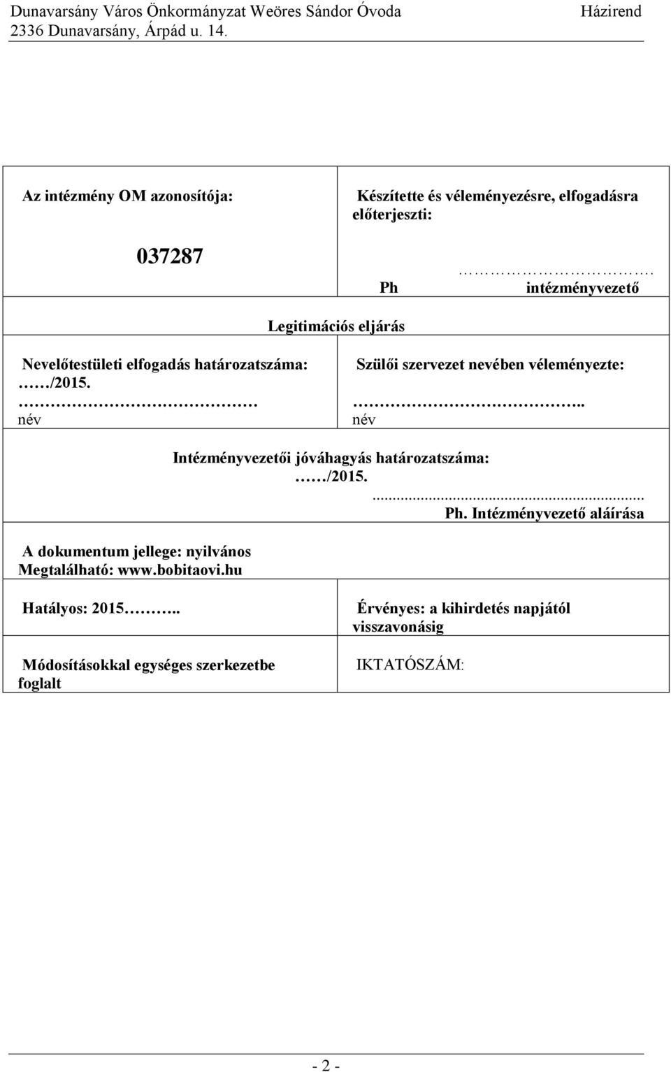 . név A dokumentum jellege: nyilvános Megtalálható: www.bobitaovi.hu Intézményvezetői jóváhagyás határozatszáma: /2015.... Ph.
