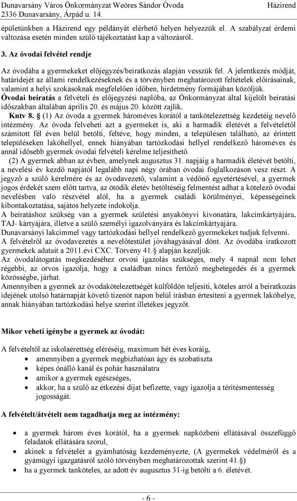 A jelentkezés módját, határidejét az állami rendelkezéseknek és a törvényben meghatározott feltételek előírásainak, valamint a helyi szokásoknak megfelelően időben, hirdetmény formájában közöljük.