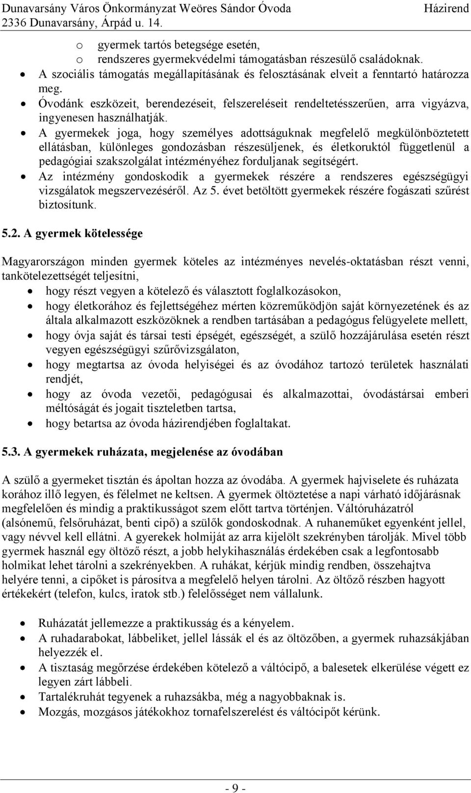 A gyermekek joga, hogy személyes adottságuknak megfelelő megkülönböztetett ellátásban, különleges gondozásban részesüljenek, és életkoruktól függetlenül a pedagógiai szakszolgálat intézményéhez