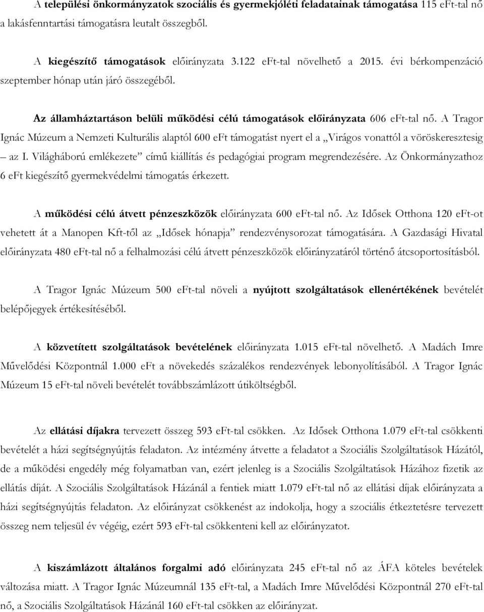 A Tragor Ignác Múzeum a Nemzeti Kulturális alaptól 600 eft támogatást nyert el a Virágos vonattól a vöröskeresztesig az I. Világháború emlékezete című kiállítás és pedagógiai program megrendezésére.