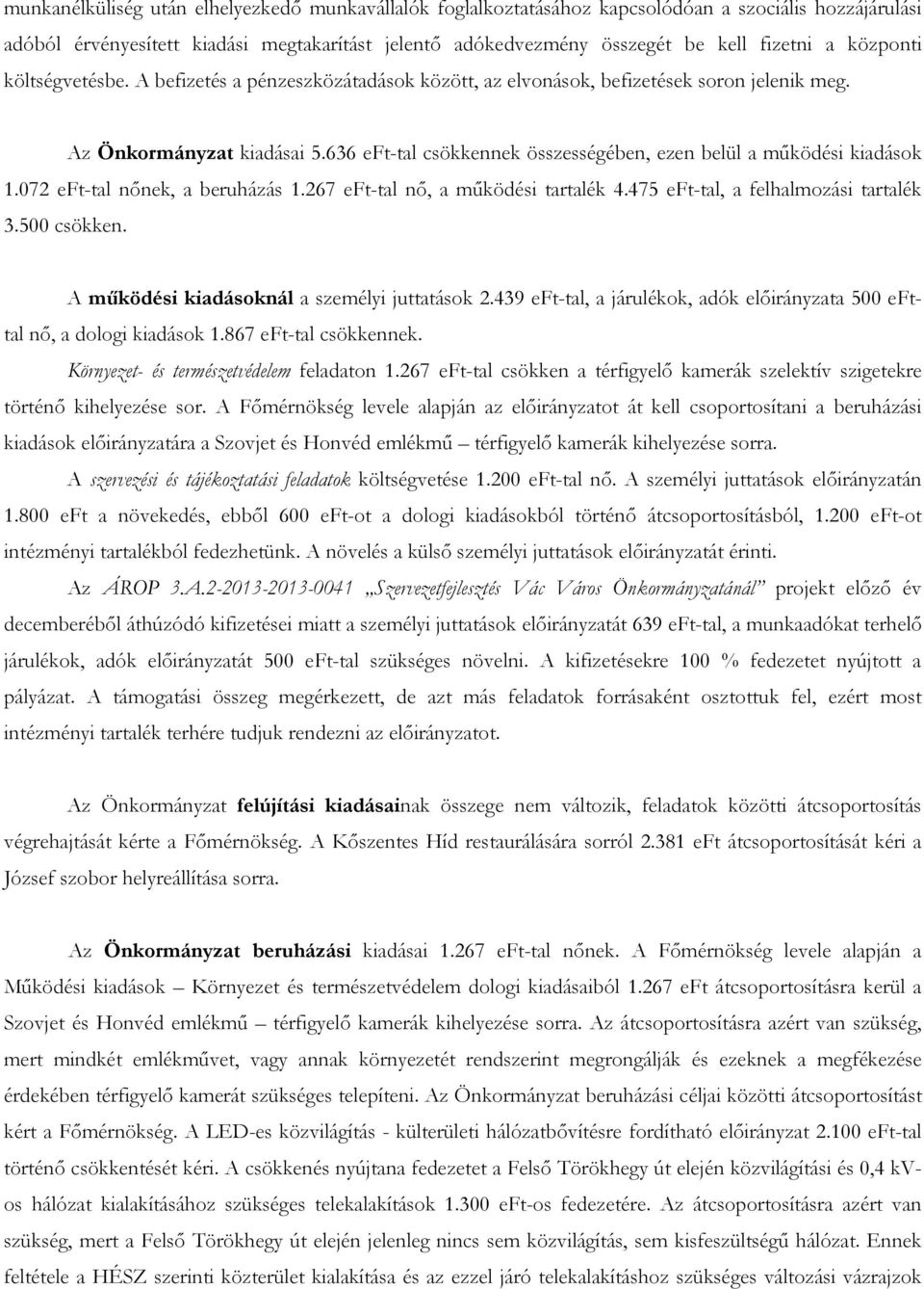 636 eft-tal csökkennek összességében, ezen belül a működési kiadások 1.072 eft-tal nőnek, a beruházás 1.267 eft-tal nő, a működési tartalék 4.475 eft-tal, a felhalmozási tartalék 3.500 csökken.