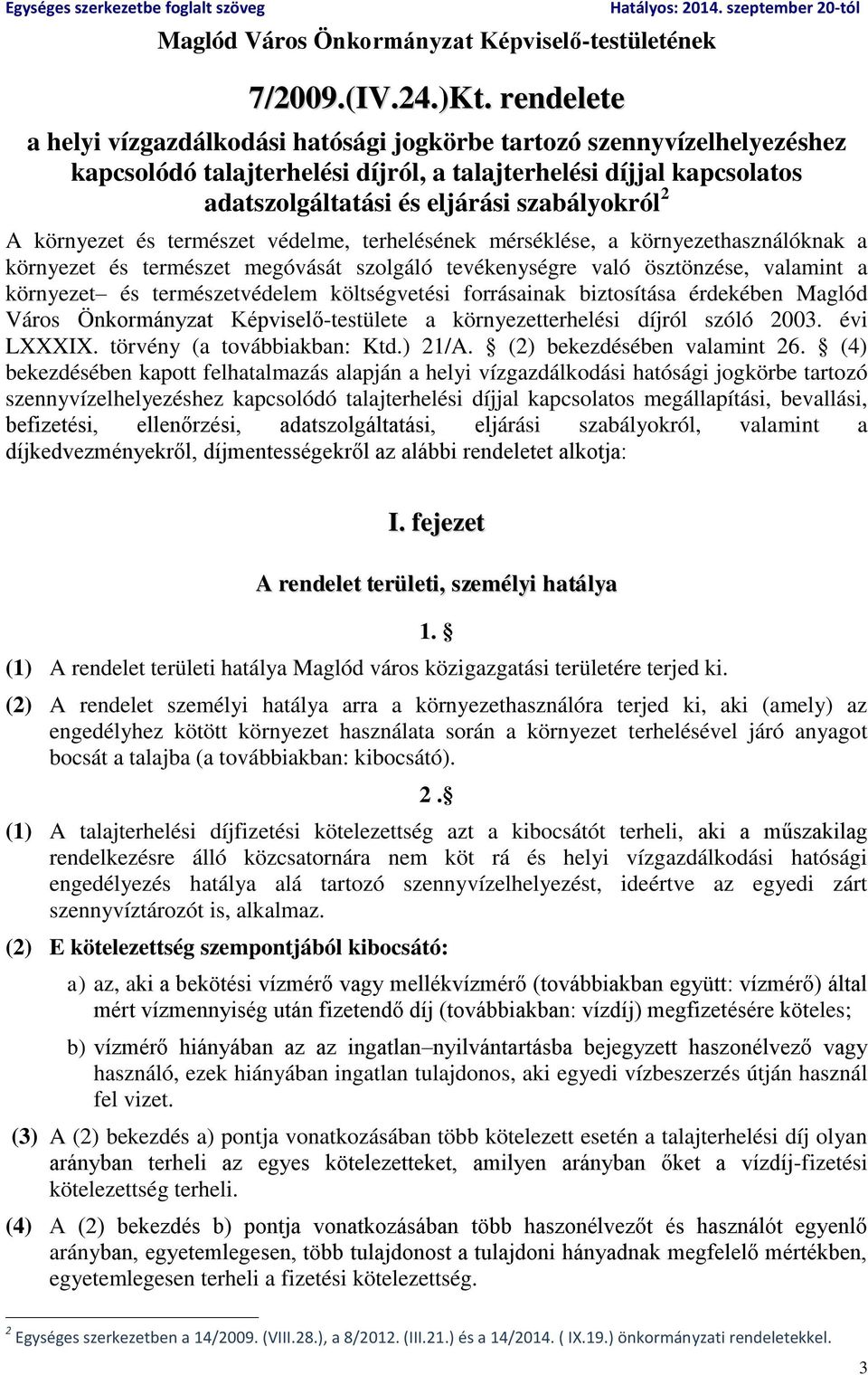 környezet és természet védelme, terhelésének mérséklése, a környezethasználóknak a környezet és természet megóvását szolgáló tevékenységre való ösztönzése, valamint a környezet és természetvédelem