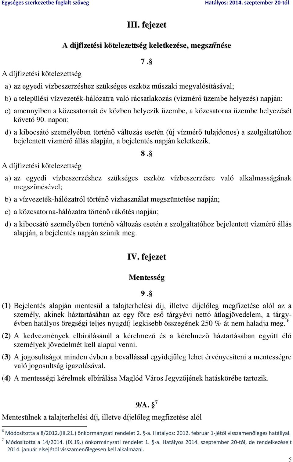 közben helyezik üzembe, a közcsatorna üzembe helyezését követő 90.