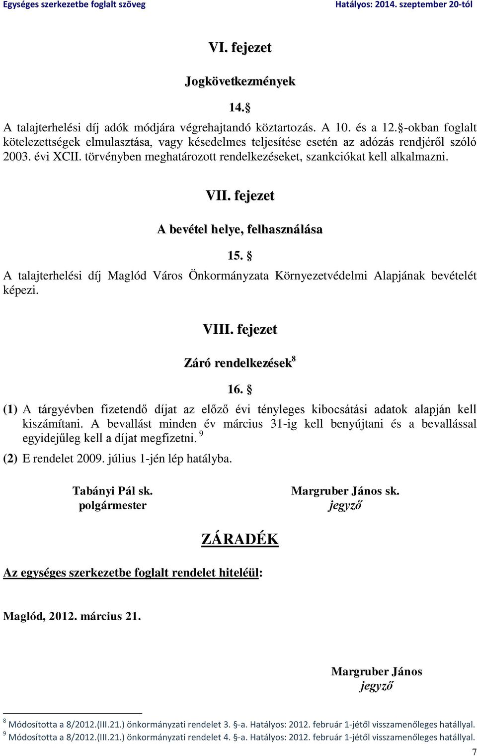 fejezet A bevétel helye, felhasználása 15. A talajterhelési díj Maglód Város Önkormányzata Környezetvédelmi Alapjának bevételét képezi. VIII. fejezet Záró rendelkezések 8 16.