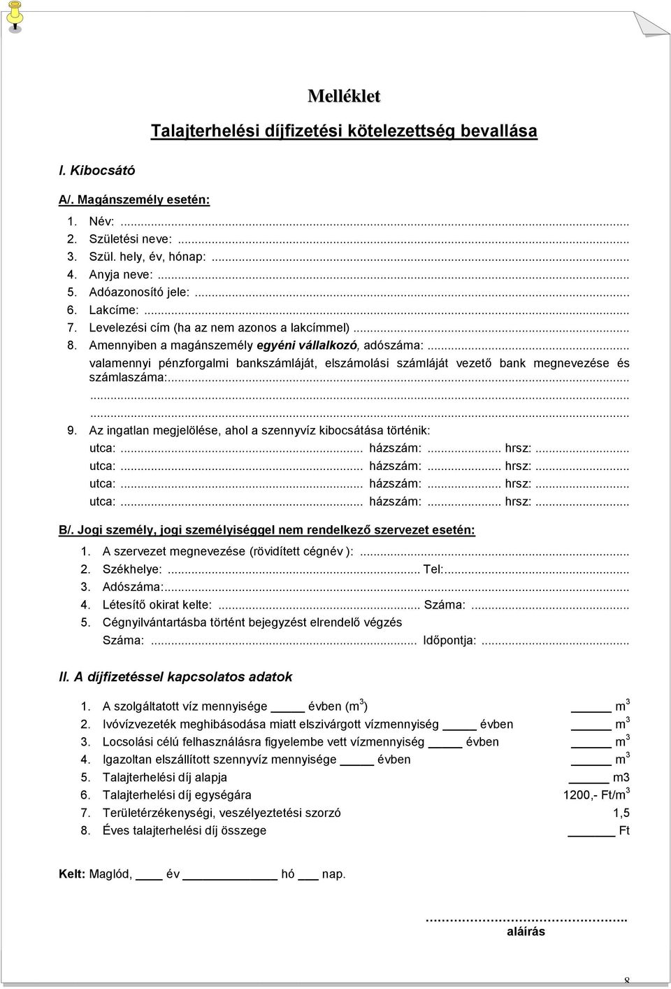 .. valamennyi pénzforgalmi bankszámláját, elszámolási számláját vezető bank megnevezése és számlaszáma:......... 9. Az ingatlan megjelölése, ahol a szennyvíz kibocsátása történik: utca:... házszám:.