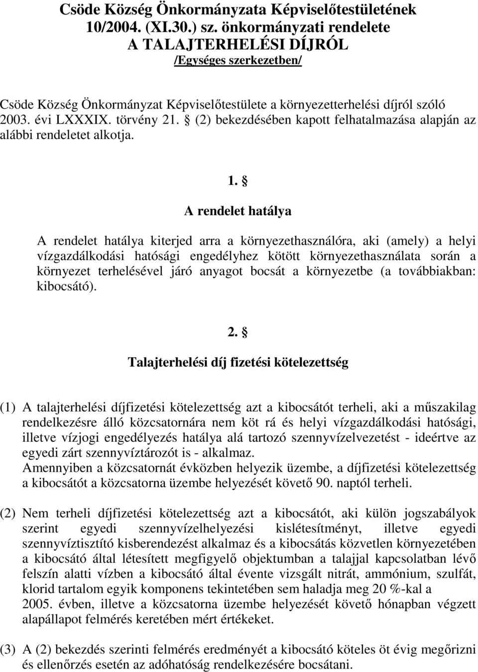 (2) bekezdésében kapott felhatalmazása alapján az alábbi rendeletet alkotja. 1.