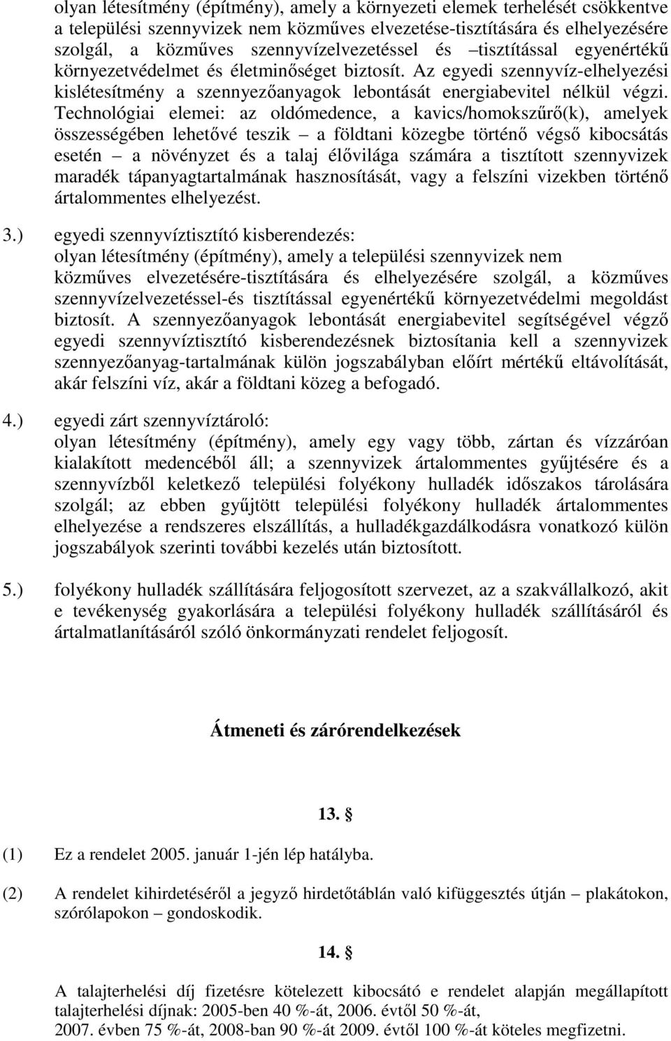 Technológiai elemei: az oldómedence, a kavics/homokszűrő(k), amelyek összességében lehetővé teszik a földtani közegbe történő végső kibocsátás esetén a növényzet és a talaj élővilága számára a