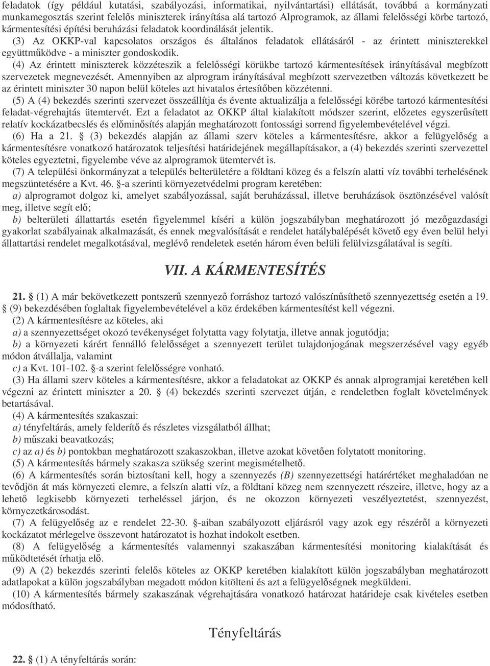 (3) Az OKKP-val kapcsolatos országos és általános feladatok ellátásáról - az érintett miniszterekkel együttmködve - a miniszter gondoskodik.