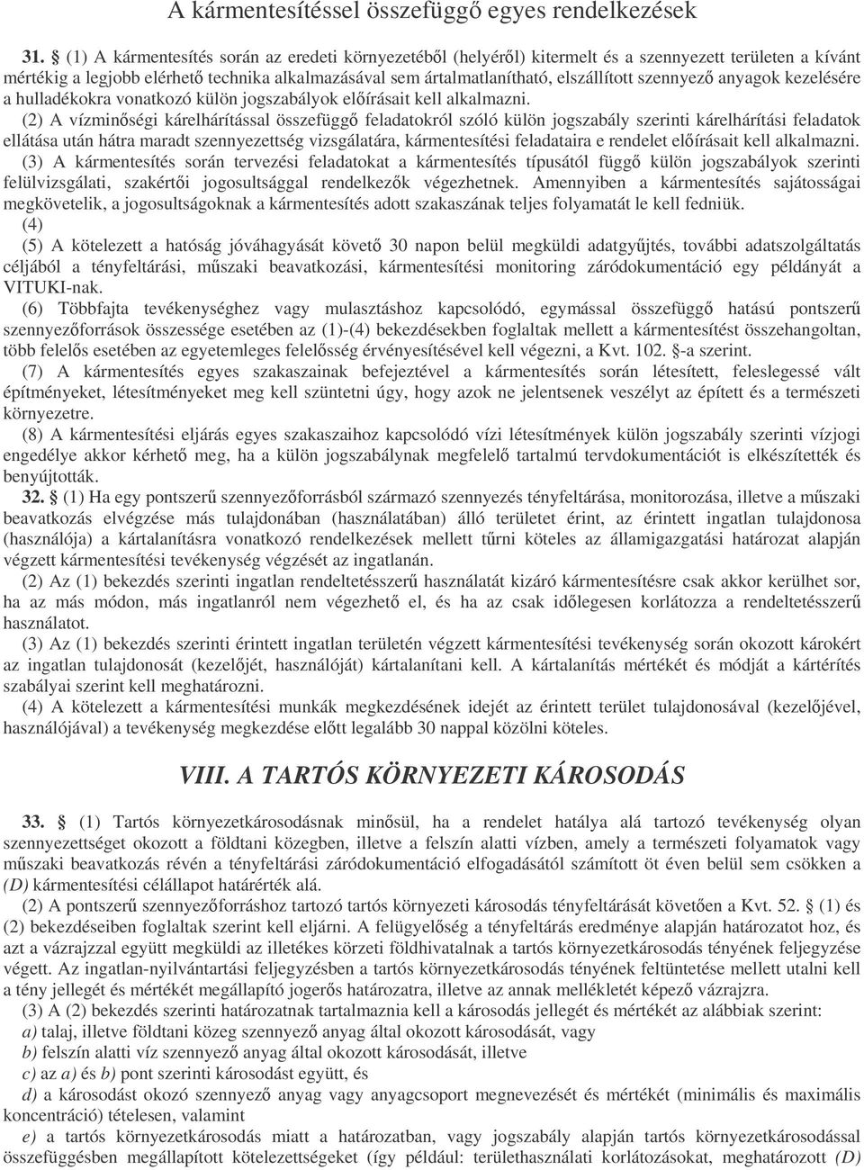 szennyez anyagok kezelésére a hulladékokra vonatkozó külön jogszabályok elírásait kell alkalmazni.