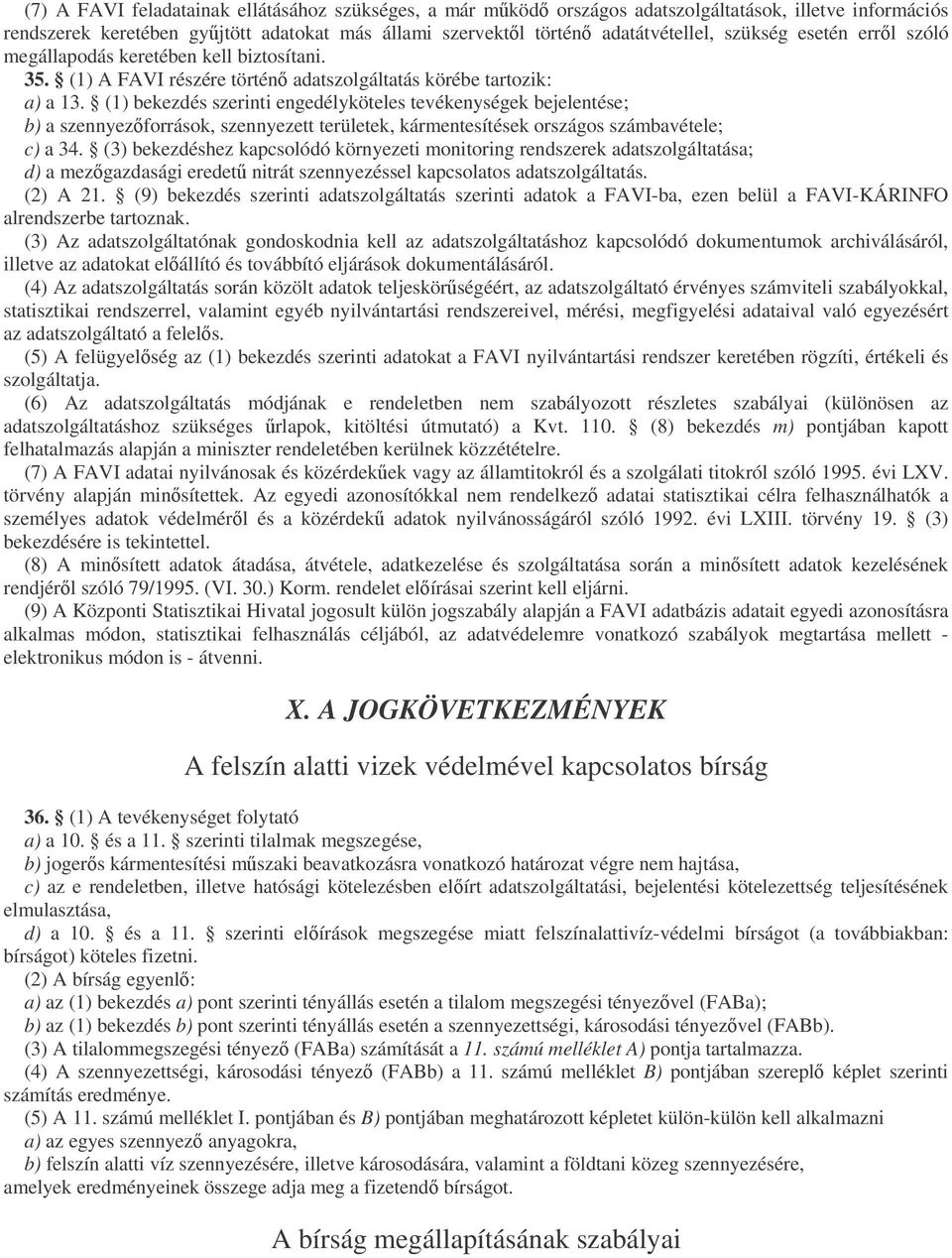 (1) bekezdés szerinti engedélyköteles tevékenységek bejelentése; b) a szennyezforrások, szennyezett területek, kármentesítések országos számbavétele; c) a 34.