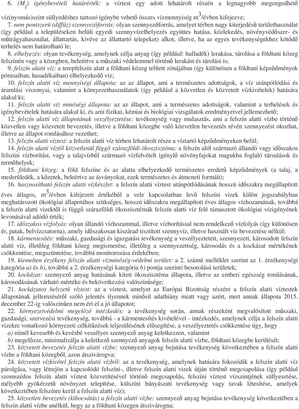 növényvédszer- és mtrágyahasználat, állattartás, kivéve az állattartó telepeket) alkot, illetve, ha az egyes tevékenységekhez kötd terhelés nem határolható le; 8.