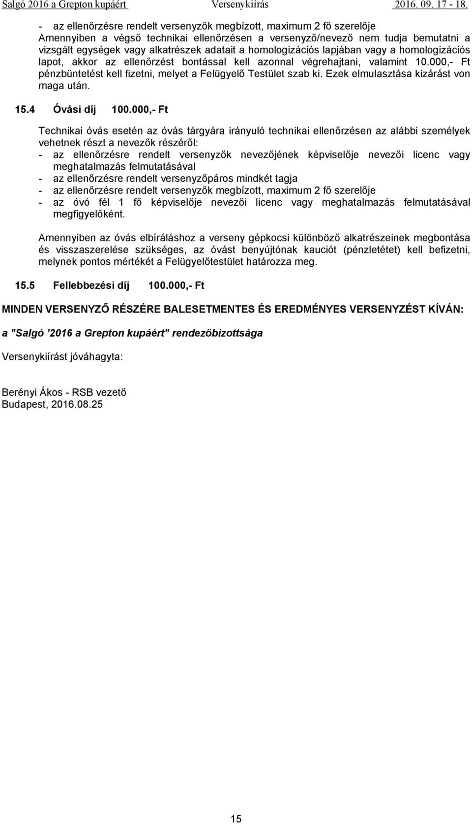 Ezek elmulasztása kizárást von maga után. 15.4 Óvási díj 100.