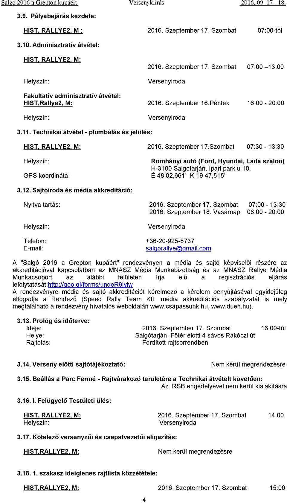 Szeptember 17.Szombat 07:30-13:30 Romhányi autó (Ford, Hyundai, Lada szalon) H-3100 Salgótarján, Ipari park u 10. GPS koordináta: É 48 02,661 K 19 47,515 3.12.