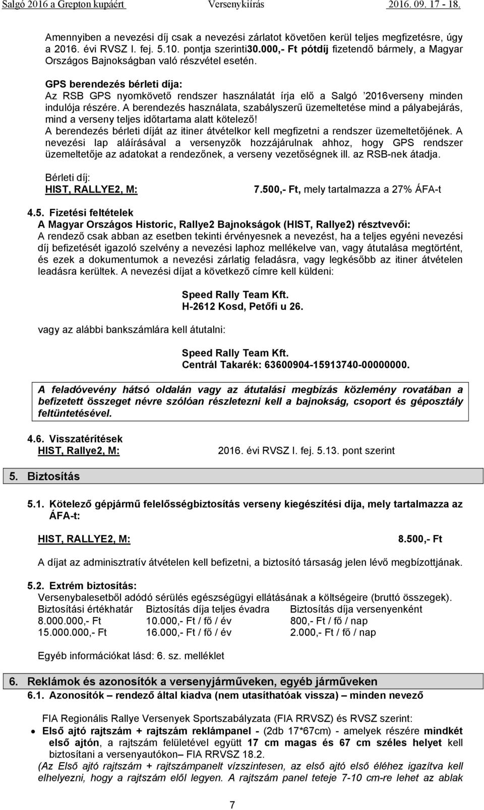 GPS berendezés bérleti díja: Az RSB GPS nyomkövető rendszer használatát írja elő a Salgó 2016verseny minden indulója részére.