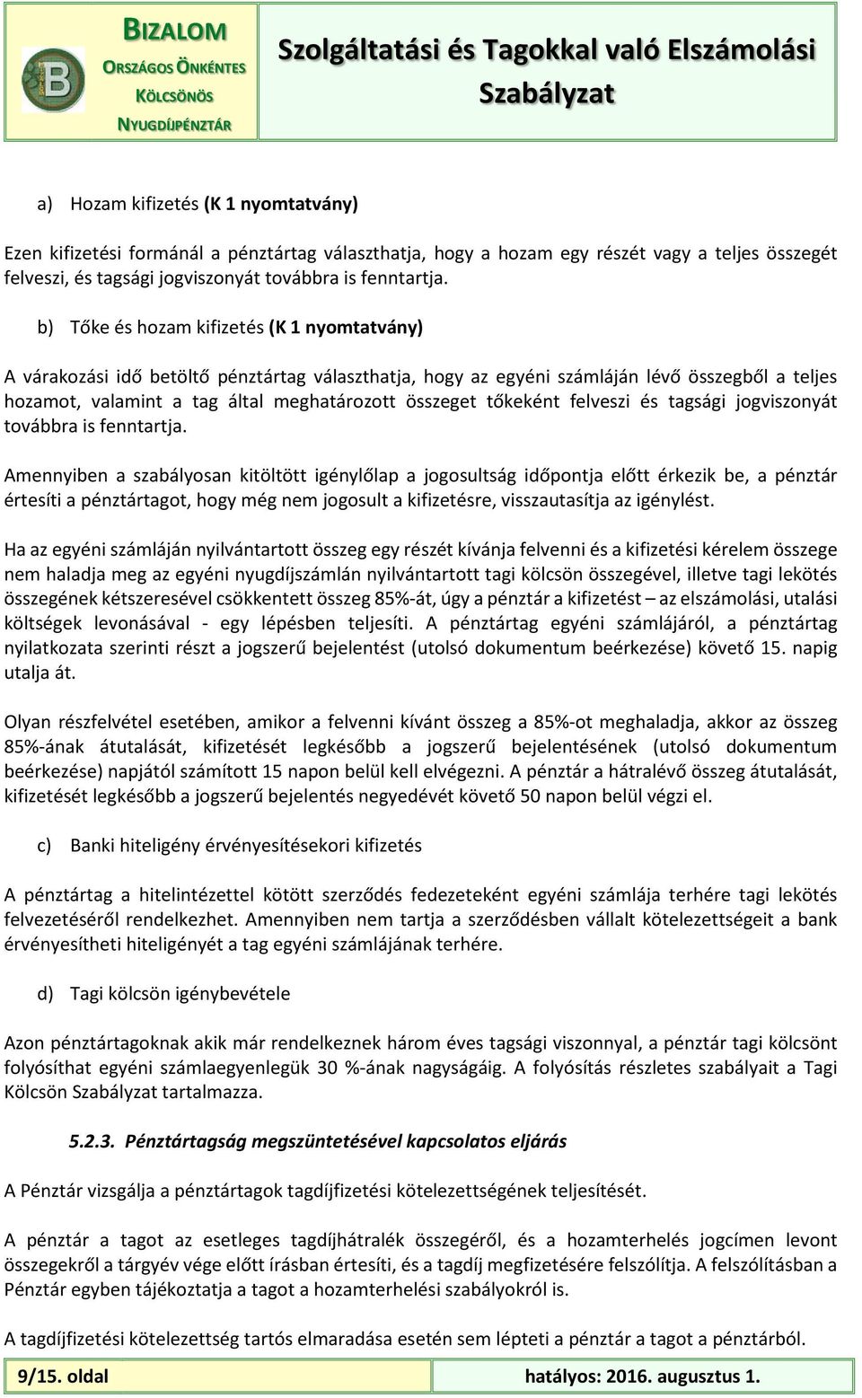 tőkeként felveszi és tagsági jogviszonyát továbbra is fenntartja.