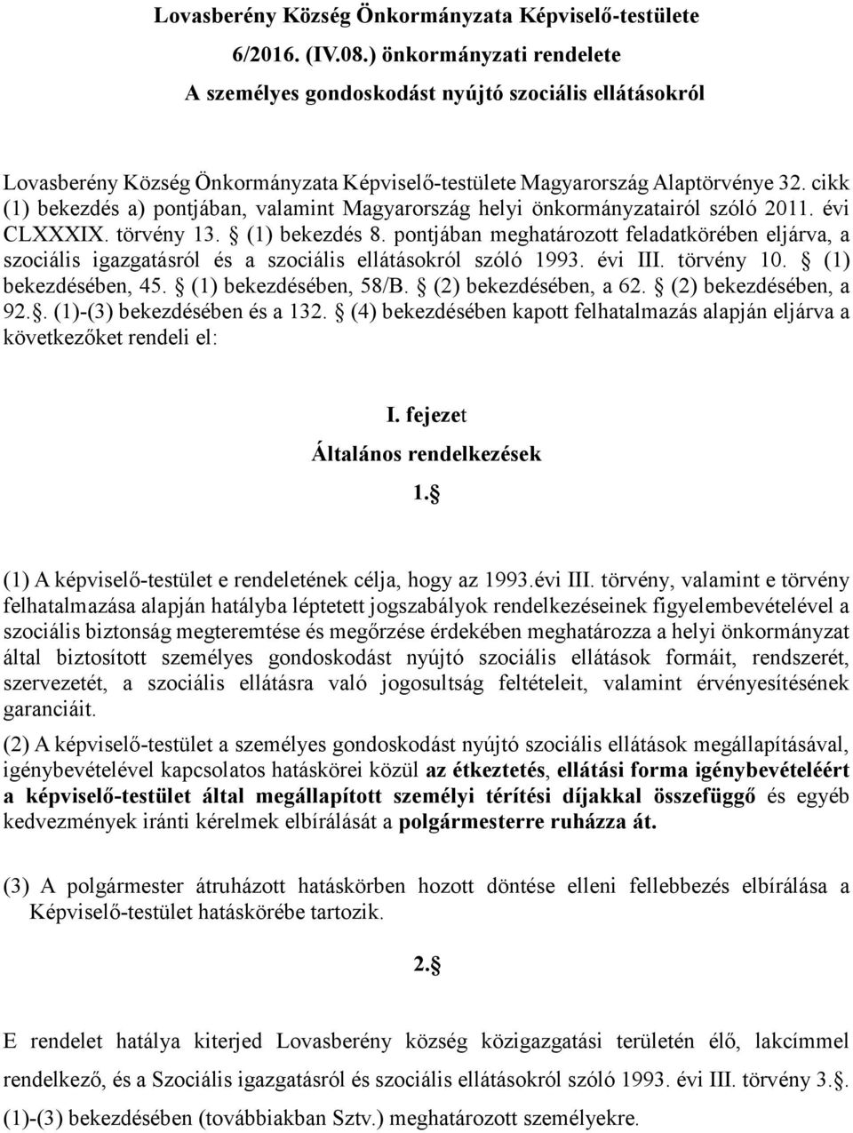 cikk (1) bekezdés a) pontjában, valamint Magyarország helyi önkormányzatairól szóló 2011. évi CLXXXIX. törvény 13. (1) bekezdés 8.