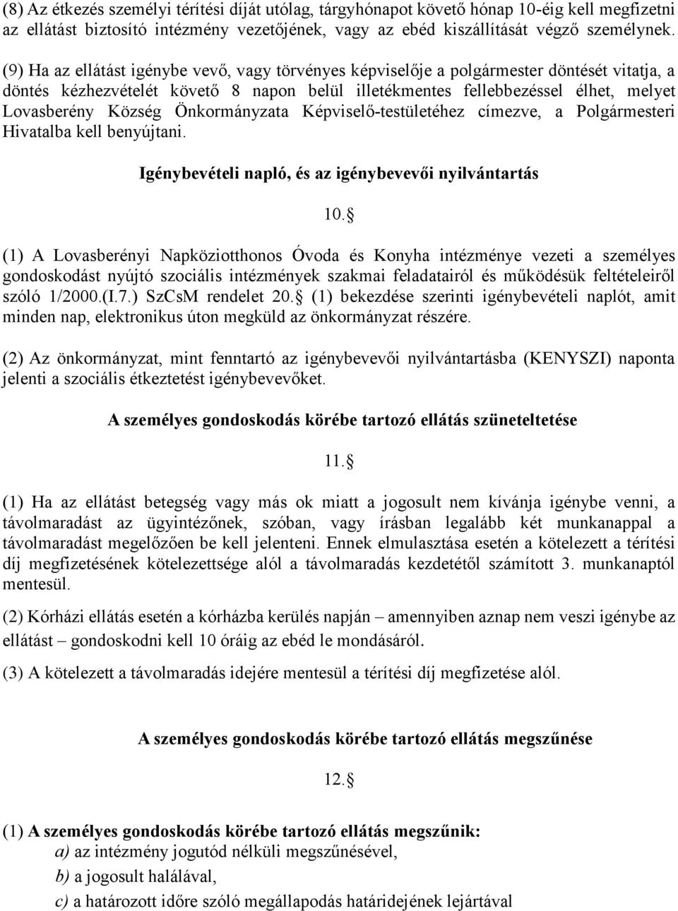 Önkormányzata Képviselő-testületéhez címezve, a Polgármesteri Hivatalba kell benyújtani. Igénybevételi napló, és az igénybevevői nyilvántartás 10.