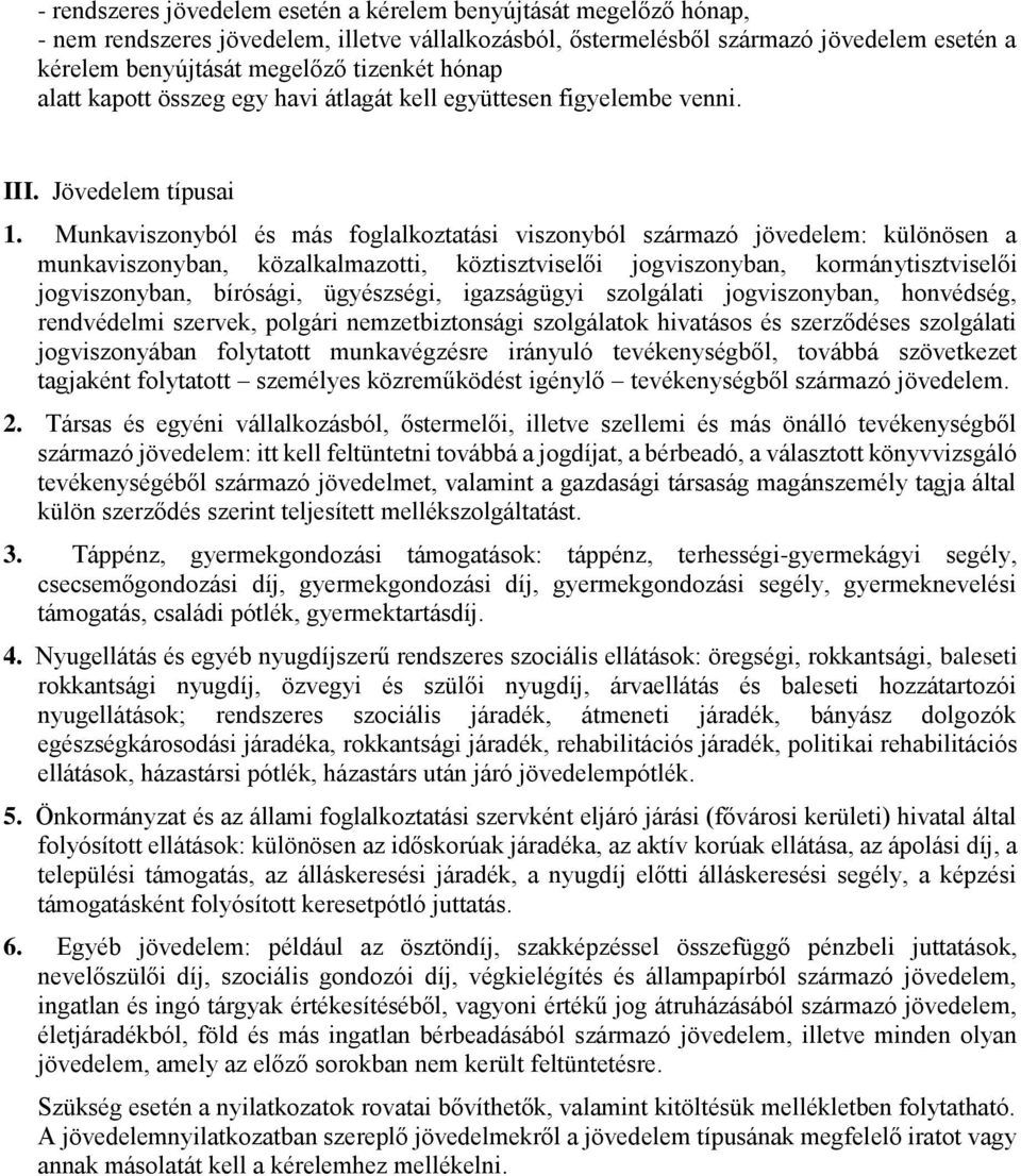 Munkaviszonyból és más foglalkoztatási viszonyból származó jövedelem: különösen a munkaviszonyban, közalkalmazotti, köztisztviselői jogviszonyban, kormánytisztviselői jogviszonyban, bírósági,