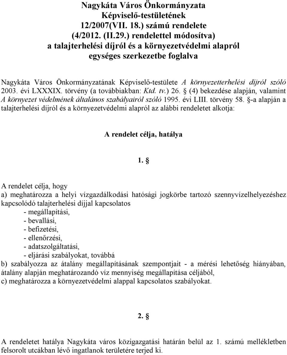 évi LXXXIX. törvény (a továbbiakban: Ktd. tv.) 26. (4) bekezdése alapján, valamint A környezet védelmének általános szabályairól szóló 1995. évi LIII. törvény 58.