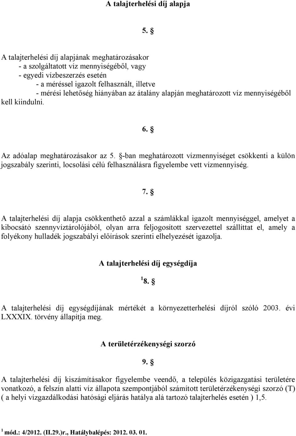 átalány alapján meghatározott víz mennyiségéből kell kiindulni. 6. Az adóalap meghatározásakor az 5.