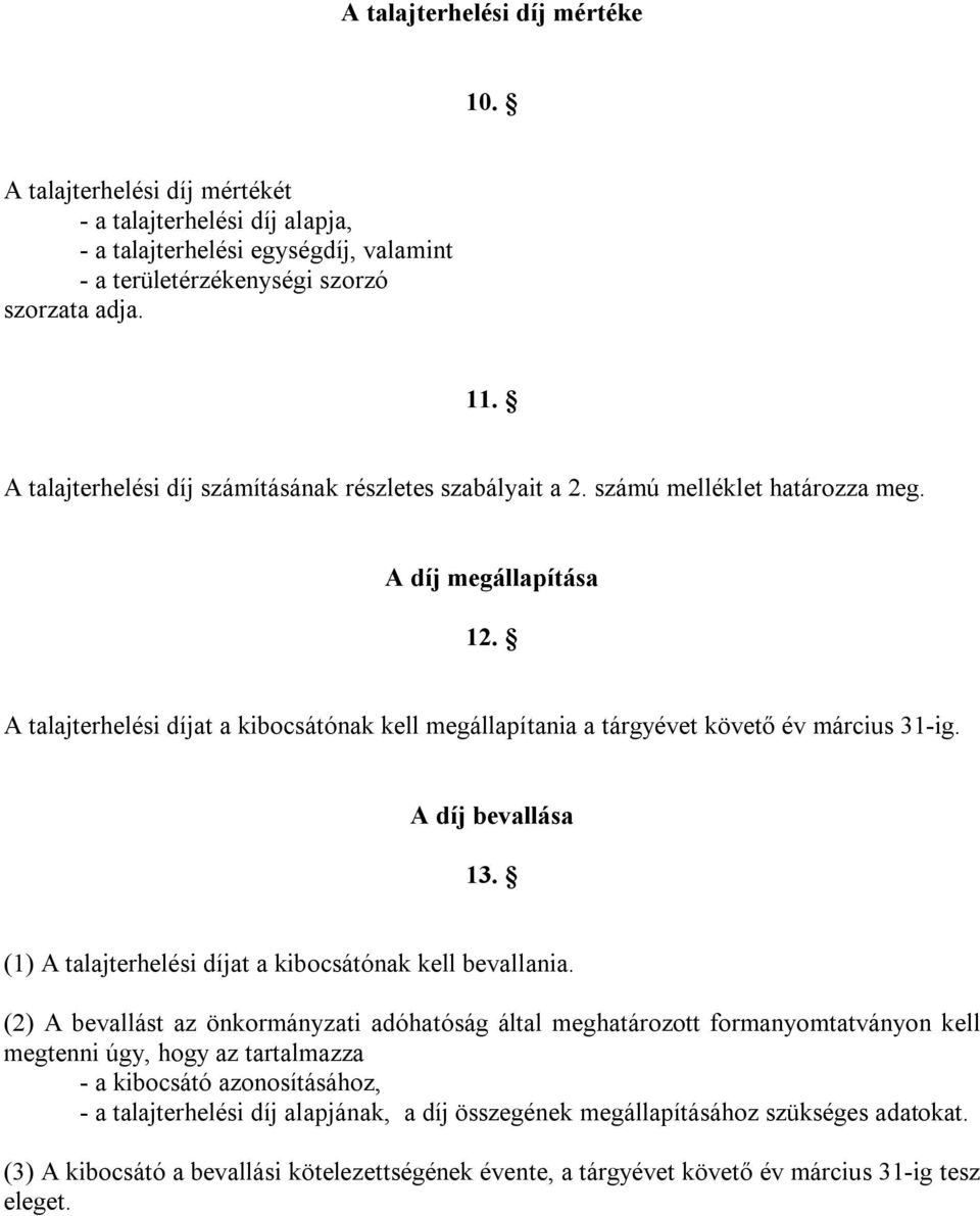 A talajterhelési díjat a kibocsátónak kell megállapítania a tárgyévet követő év március 31-ig. A díj bevallása 13. (1) A talajterhelési díjat a kibocsátónak kell bevallania.