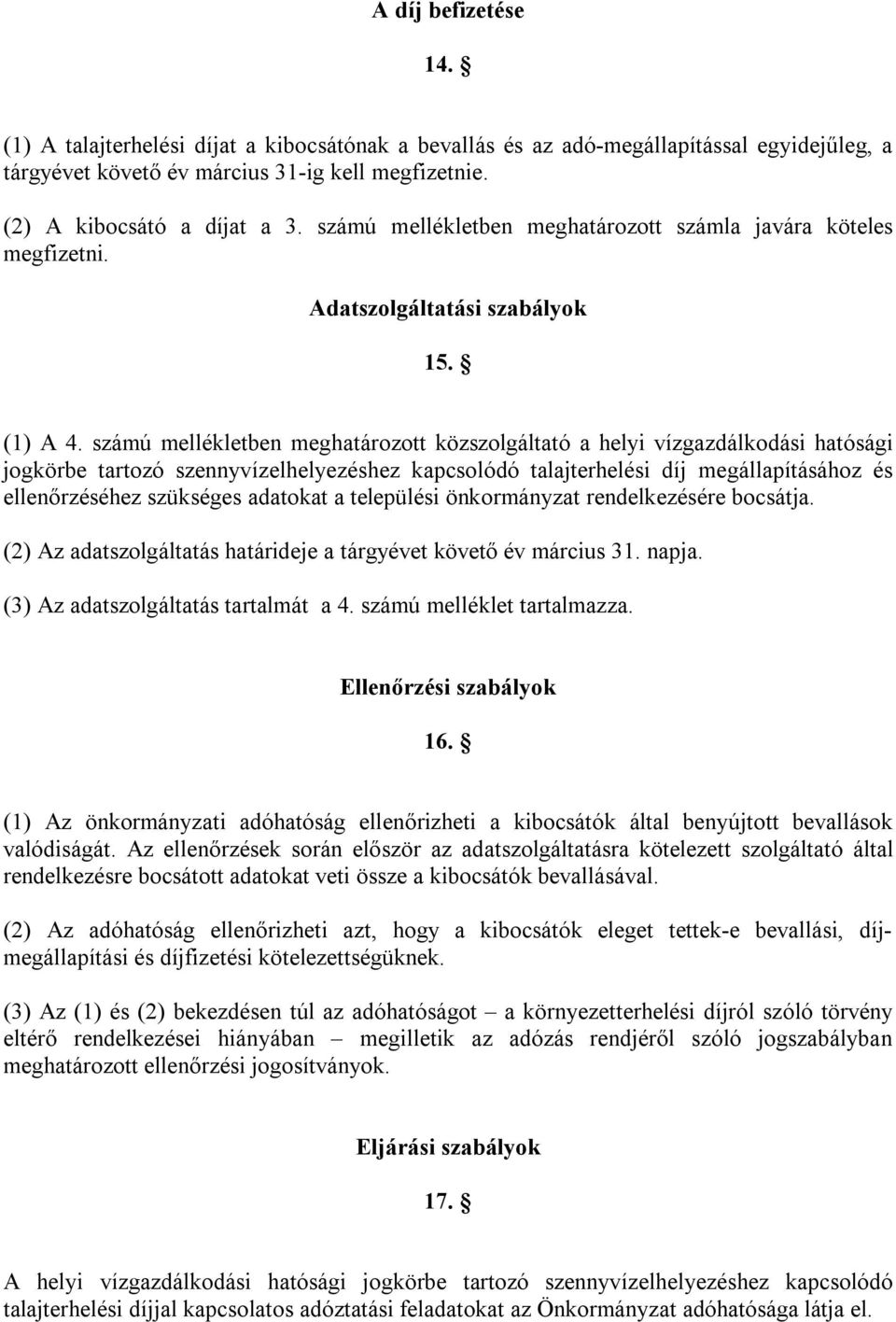 számú mellékletben meghatározott közszolgáltató a helyi vízgazdálkodási hatósági jogkörbe tartozó szennyvízelhelyezéshez kapcsolódó talajterhelési díj megállapításához és ellenőrzéséhez szükséges