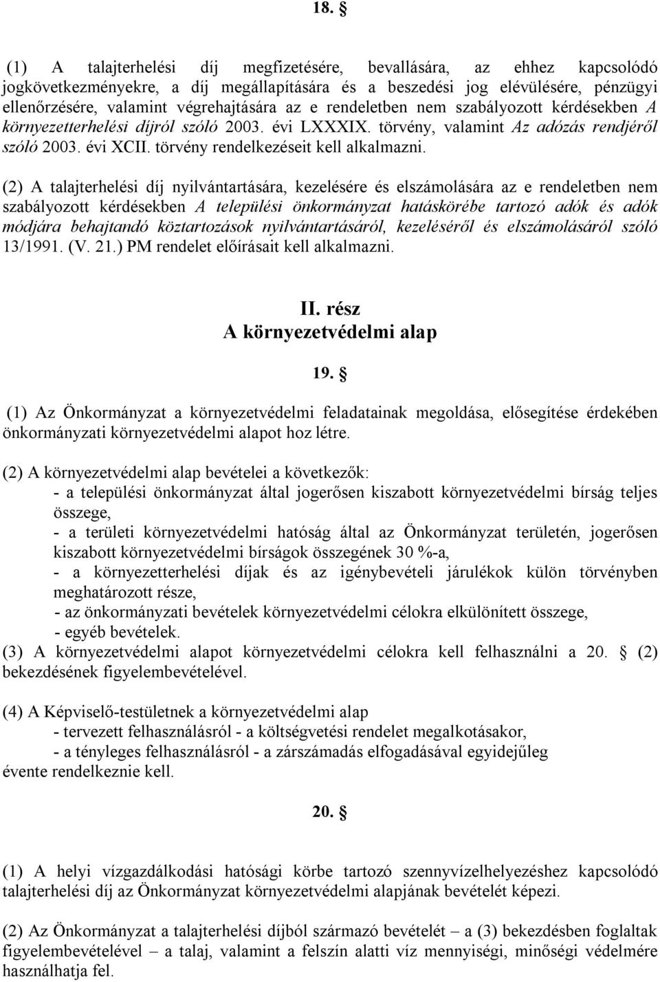 (2) A talajterhelési díj nyilvántartására, kezelésére és elszámolására az e rendeletben nem szabályozott kérdésekben A települési önkormányzat hatáskörébe tartozó adók és adók módjára behajtandó