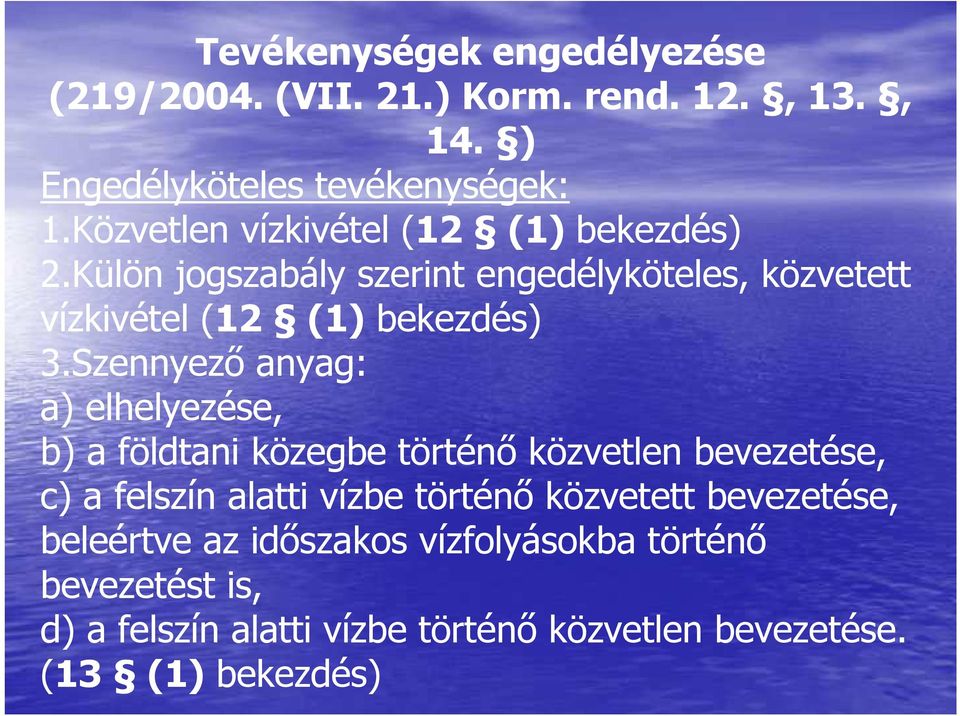 Szennyezı anyag: a) elhelyezése, b) a földtani közegbe történı közvetlen bevezetése, c) a felszín alatti vízbe történı