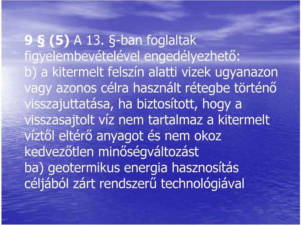 ugyanazon vagy azonos célra használt rétegbe történı visszajuttatása, ha biztosított, hogy a