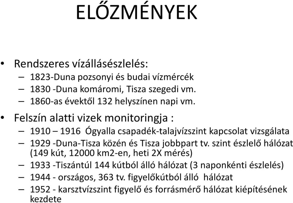 Felszín alatti vizek monitoringja : Felszín alatti vizek monitoringja : 1910 1916 Ógyalla csapadék-talajvízszint kapcsolat vizsgálata 1929