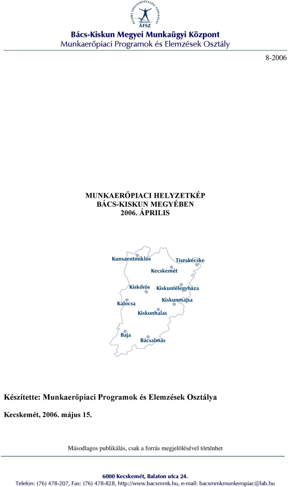 ÁPRILIS Készítette: Munkaerőpiaci Programok és Elemzések Osztálya Kecskemét, 2006. május 15.