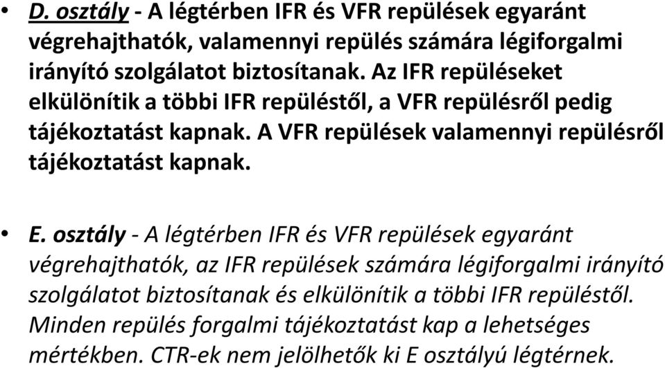 A VFR repülések valamennyi repülésről tájékoztatást kapnak. E.
