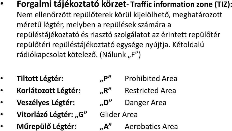 repüléstájékoztató egysége nyújtja. Kétoldalú rádiókapcsolat kötelező.