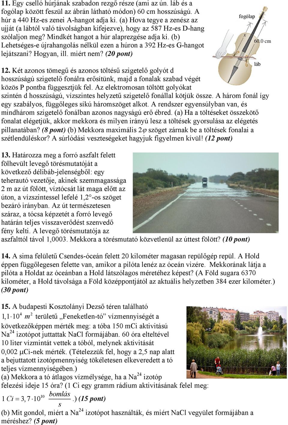 (b) Lehetséges-e újrahangolás nélkül ezen a húron a 392 Hz-es G-hangot lejátszani? Hogyan, ill. miért nem? fogólap 12.