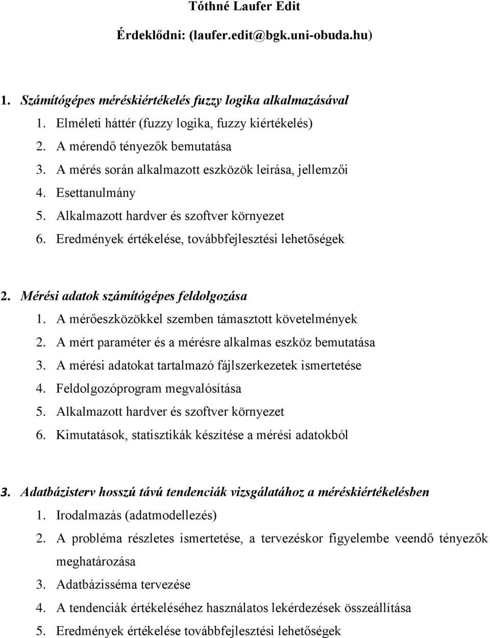 Eredmények értékelése, továbbfejlesztési lehetőségek 2. Mérési adatok számítógépes feldolgozása 1. A mérőeszközökkel szemben támasztott követelmények 2.