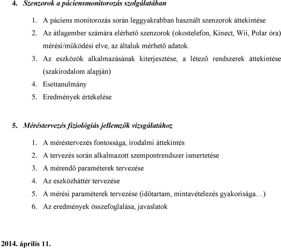 Az eszközök alkalmazásának kiterjesztése, a létező rendszerek áttekintése (szakirodalom alapján) 4. Esettanulmány 5. Eredmények értékelése 5.