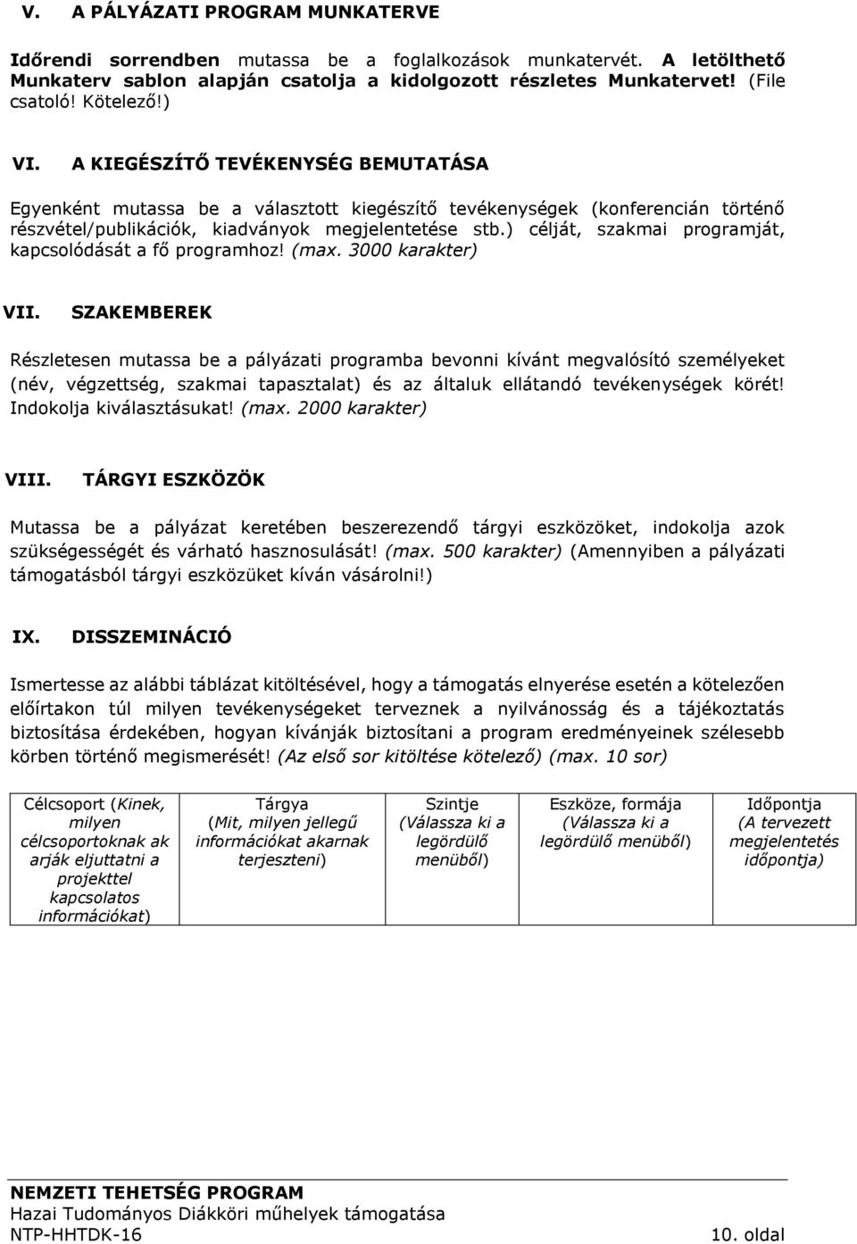 ) célját, szakmai programját, kapcsolódását a fő programhoz! (max. 3000 karakter) VII.